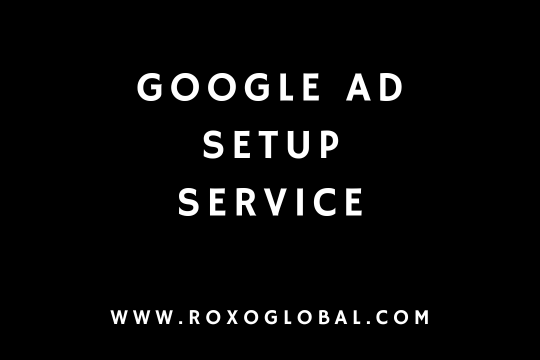 Google Ad Setup Service: Boost Your Business with Expert Ad Campaigns | Roxoglobal